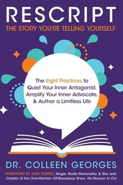 portada RESCRIPT the Story You're Telling Yourself: The Eight Practices to Quiet Your Inner Antagonist, Amplify Your Inner Advocate, & Author a Limitless Life
