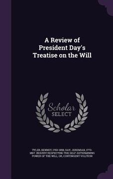 portada A Review of President Day's Treatise on the Will (in English)