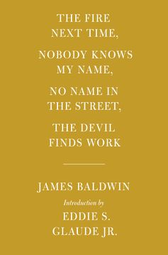 portada The Fire Next Time; Nobody Knows My Name; No Name in the Street; The Devil Finds Work: Introduction by Eddie S. Glaude Jr. (en Inglés)
