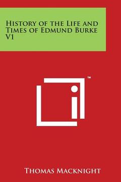 portada History of the Life and Times of Edmund Burke V1 (en Inglés)