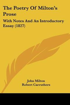 portada the poetry of milton's prose: with notes and an introductory essay (1827) (en Inglés)
