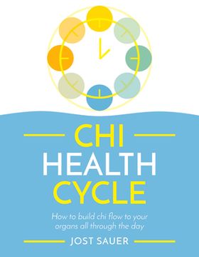 portada Chi Health Cycle: How to Build chi Flow to Your Organs all Through the day (en Inglés)