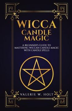 portada Wicca Candle Magic: A Beginner's Guide to Mastering Wiccan Candle Magic with Can