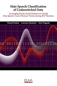 portada Hate Speech Classification of Codeswitched Data: Leveraging Psycho-social Features to classify Hate Speech: Case of Kenyan Tweets during 2017 Election (en Inglés)