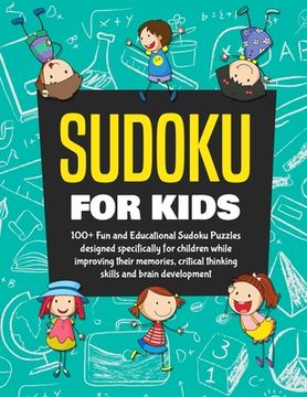 portada Sudoku Books for Kids: 100+ Fun and Educational Sudoku Puzzles designed specifically for children while improving their memories, critical th (en Inglés)