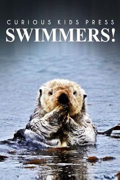 portada Swimmers! - Curious Kids Press: (Picture book, Children's book about animals, Animal books for kids 5-7) (en Inglés)