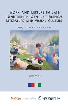 portada Work and Leisure in Late Nineteenth-Century French Literature and Visual Culture: Time, Politics and Class (in English)