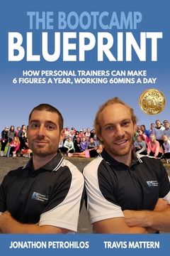 portada The Bootcamp Blueprint: How Personal Trainers can Make 6 Figure a Year, Working 60Mins a Day 