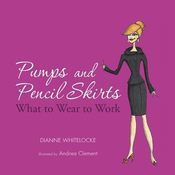 portada Pumps and Pencil Skirts: What to Wear to Work (en Inglés)