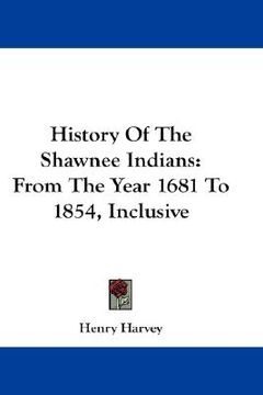 portada history of the shawnee indians: from the year 1681 to 1854, inclusive (en Inglés)