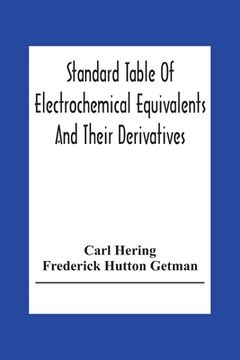 portada Standard Table Of Electrochemical Equivalents And Their Derivatives, With Explanatory Text On Electrochemical Calculations, Solutions Of Typical Pract (en Inglés)