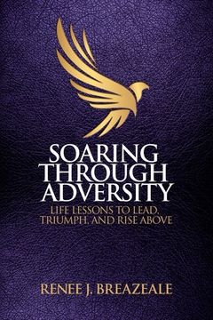 portada Soaring through Adversity: Life Lessons to Lead, Triumph, and Rise Above (en Inglés)