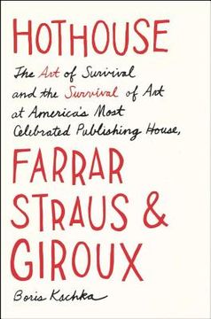 portada hothouse: the art of survival and the survival of art at america's most celebrated publishing house, farrar, straus, and giroux