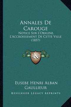 portada Annales De Carouge: Notice Sur L'Origine, L'Accroissement De Cette Ville (1857) (in French)