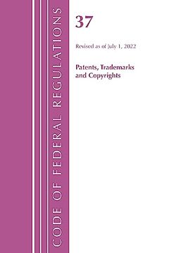 portada Code of Federal Regulations, Title 37 Patents, Trademarks and Copyrights, Revised as of July 1, 2022 (in English)