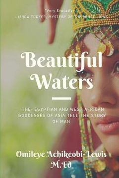 portada Beautiful Waters: The Egyptian and West African Goddesses of Asia Tell the Story of Man (en Inglés)