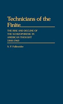 portada Technicians of the Finite: The Rise and Decline of the Schizophrenic in American Thought, 1840-1960 (en Inglés)