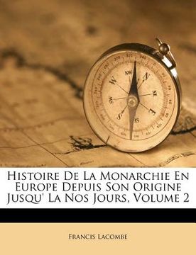 portada Histoire De La Monarchie En Europe Depuis Son Origine Jusqu' La Nos Jours, Volume 2 (in French)