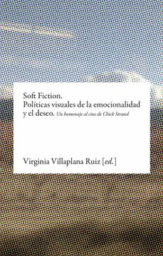 portada Soft Fiction. Politicas Visuales de la Emocionalidad y el Deseo (in Spanish)