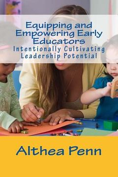 portada Equipping and Empowering Early Educators: Intentionally Cultivating Leadership Potential (en Inglés)