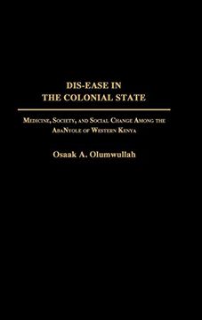 portada Dis-Ease in the Colonial State: Medicine, Society, and Social Change Among the Abanyole of Western Kenya (en Inglés)