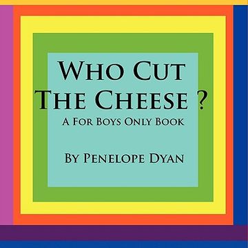 portada who cut the cheese? a for boys only book (en Inglés)