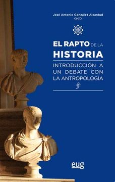 portada El Rapto de la Historia: Introducción a un Debate con la Antropología (Antropología y Estudios Culturales) (in Spanish)
