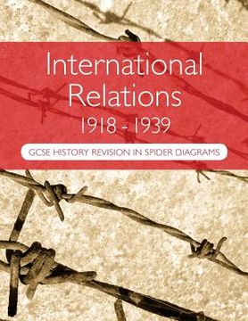 portada International Relations 1918-1939: GCSE History Revision in Spider Diagrams: The Versailles Peace Treaties, the League of Nations, Hitler's foreign po (en Inglés)