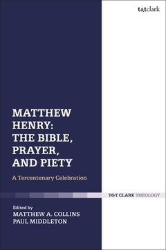 portada Matthew Henry: The Bible, Prayer, and Piety: A Tercentenary Celebration (en Inglés)