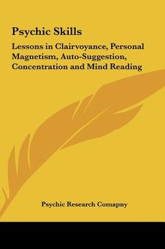 portada psychic skills: lessons in clairvoyance, personal magnetism, auto-suggestion, concentration and mind reading (en Inglés)