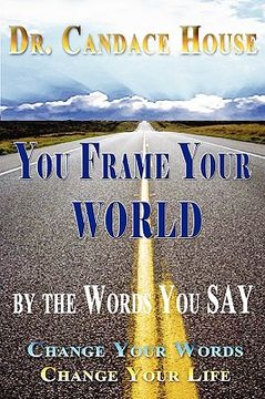 portada you frame your world by the words you say (en Inglés)