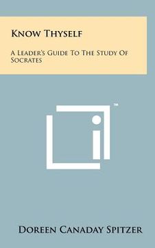 portada know thyself: a leader's guide to the study of socrates (en Inglés)