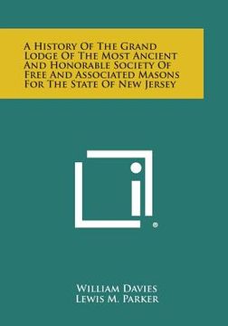 portada A History of the Grand Lodge of the Most Ancient and Honorable Society of Free and Associated Masons for the State of New Jersey (in English)