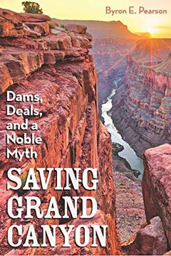 portada Saving Grand Canyon: Dams, Deals, and a Noble Myth 