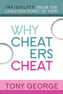portada Why Cheaters Cheat: Infidelity from the cheater's point of view