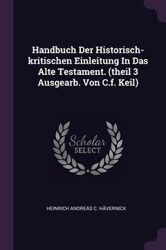 portada Handbuch Der Historisch-kritischen Einleitung In Das Alte Testament. (theil 3 Ausgearb. Von C.f. Keil) (en Inglés)