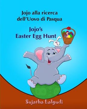 portada Libri per bambini: Jojo alla ricerca dell'Uovo di Pasqua. Jojo's Easter Egg Hunt: Libro illustrato per bambini.Italiano Inglese (Edizione
