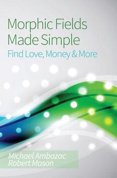 portada Morphic Fields Made Simple: Find Love, Money & More (en Inglés)
