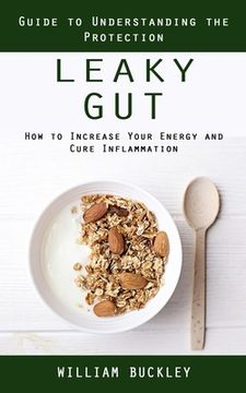 portada Leaky Gut: Guide to Understanding the Protection (How to Increase Your Energy and Cure Inflammation): Guide to Understanding the (en Inglés)