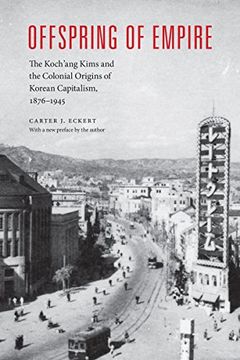 portada Offspring of Empire: The Koch'ang Kims and the Colonial Origins of Korean Capitalism, 1876-1945 (Korean Studies of the Henry m. Jackson School of International Studies) (in English)