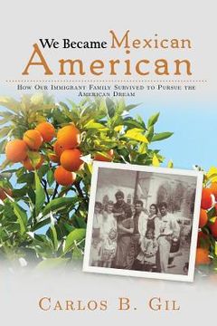 portada We Became Mexican American: How Our Immigrant Family Survived to Pursue the American Dream (en Inglés)