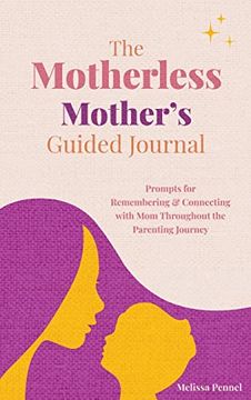 portada The Motherless Mother's Guided Journal: Prompts for Remembering and Connecting With mom Throughout the Parenting Journey (en Inglés)