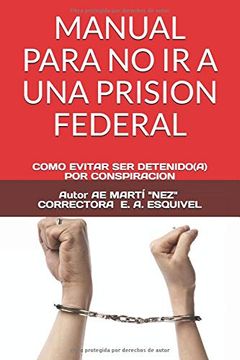 portada Manual Para no ir a una Prision Federal: Como Evitar ser Detenido(A) por Conspiracion