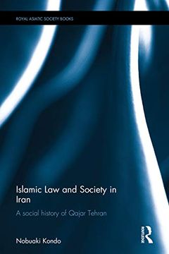 portada Islamic law and Society in Iran: A Social History of Qajar Tehran (Royal Asiatic Society Books) (en Inglés)