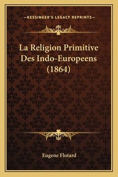 portada La Religion Primitive Des Indo-Europeens (1864) (en Francés)