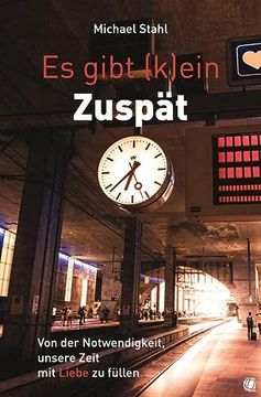 portada Es Gibt (K)Ein Zuspät: Von der Notwendigkeit, Unsere Zeit mit Liebe zu Füllen (en Alemán)