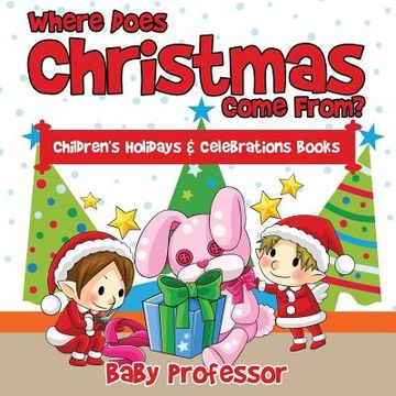 portada Where Does Christmas Come From? Children's Holidays & Celebrations Books (en Inglés)