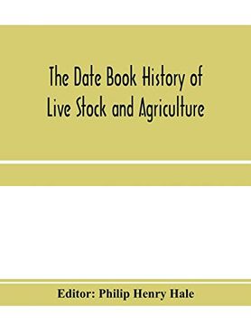 portada The Date Book History of Live Stock and Agriculture; A Simple Record of Historical Events and Victories of Peaceful Industries. Published in Connection With the National Farmer and Stock Grower (in English)