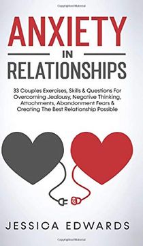 portada Anxiety in Relationships: 33 Couples Exercises, Skills& Questions for Overcoming Jealousy, Negative Thinking, Attachments, Abandonment Fears & Creating the Best Relationship Possible (en Inglés)
