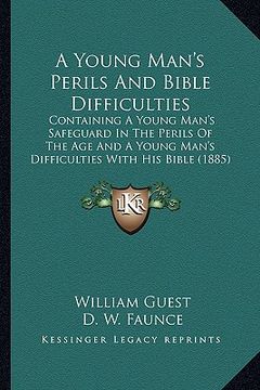 portada a   young man's perils and bible difficulties a young man's perils and bible difficulties: containing a young man's safeguard in the perils of the age